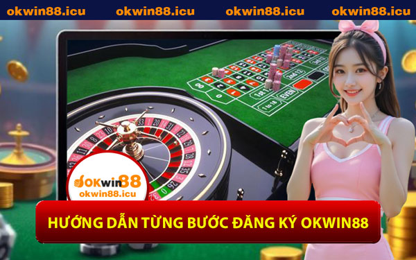 Hướng Dẫn Từng Bước Đăng Ký OKWIN88