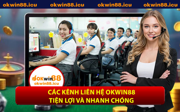 Các Kênh Liên Hệ OKWIN88 Tiện Lợi Và Nhanh Chóng