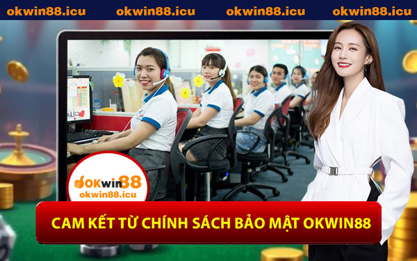 Cam Kết Từ Chính Sách Bảo Mật OKWIN88