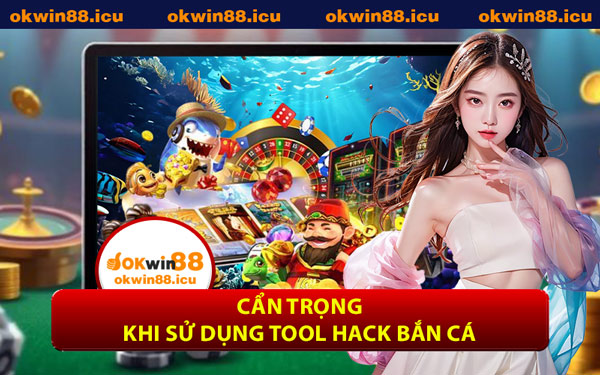 Cẩn Trọng Khi Sử Dụng Tool Hack Bắn Cá