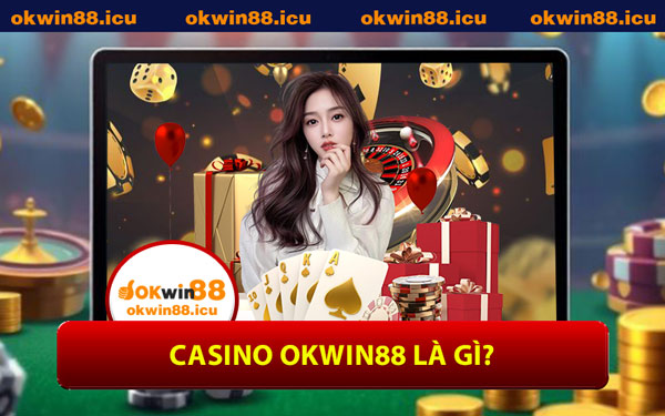 Casino OKWIN88 Là Gì?