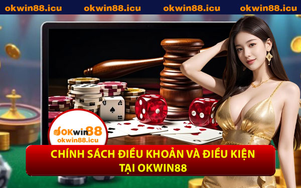 Chính Sách Điều Khoản Và Điều Kiện Tại OKWIN88
