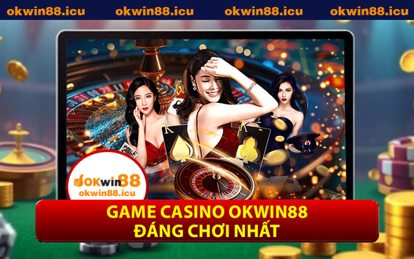 Game Casino OKWIN88 Đáng Chơi Nhất