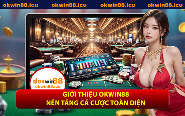 Giới Thiệu OKWIN88 Nền Tảng Cá Cược Toàn Diện