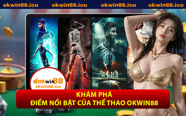 Khám Phá Điểm Nổi Bật Của Thể Thao OKWIN88