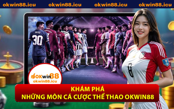 Khám Phá Những Môn Cá Cược Thể Thao OKWIN88