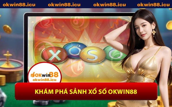 Khám Phá Sảnh Xổ Số OKWIN88