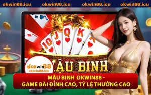 Mậu Binh OKWIN88 - Game Bài Đỉnh Cao, Tỷ Lệ Thưởng Cao