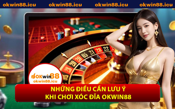 Những Điều Cần Lưu Ý Khi Chơi Xóc Đĩa OKWIN88