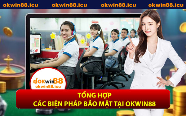 Tổng Hợp Các Biện Pháp Bảo Mật Tại OKWIN88