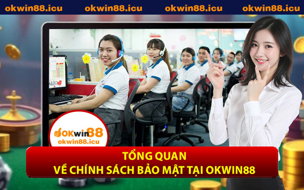 Tổng Quan Về Chính Sách Bảo Mật Tại OKWIN88