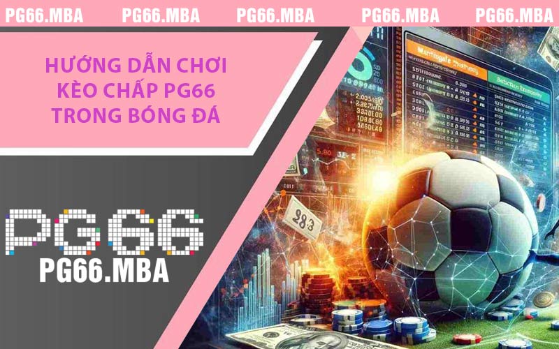 Hướng dẫn chơi kèo chấp PG66 trong bóng đá
